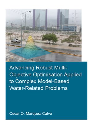 cover image of Advancing Robust Multi-Objective Optimisation Applied to Complex Model-Based Water-Related Problems